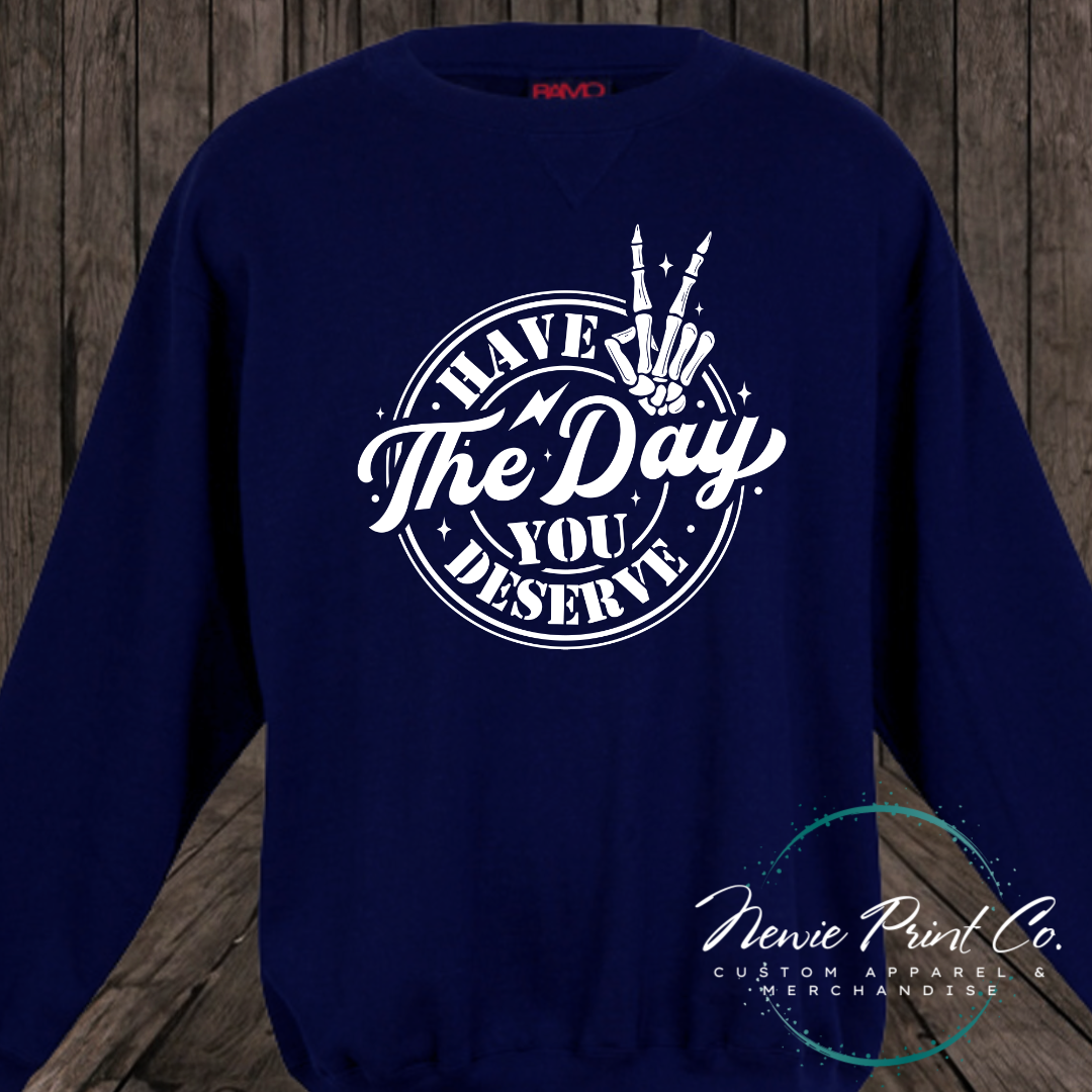 Have the Day You Deserve - Hoodie or Tee