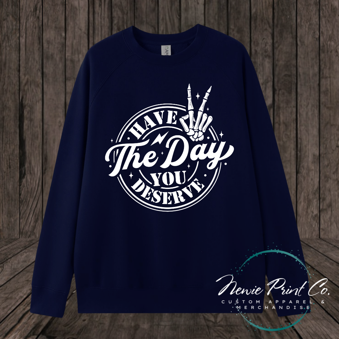 Have the Day You Deserve - Hoodie or Tee