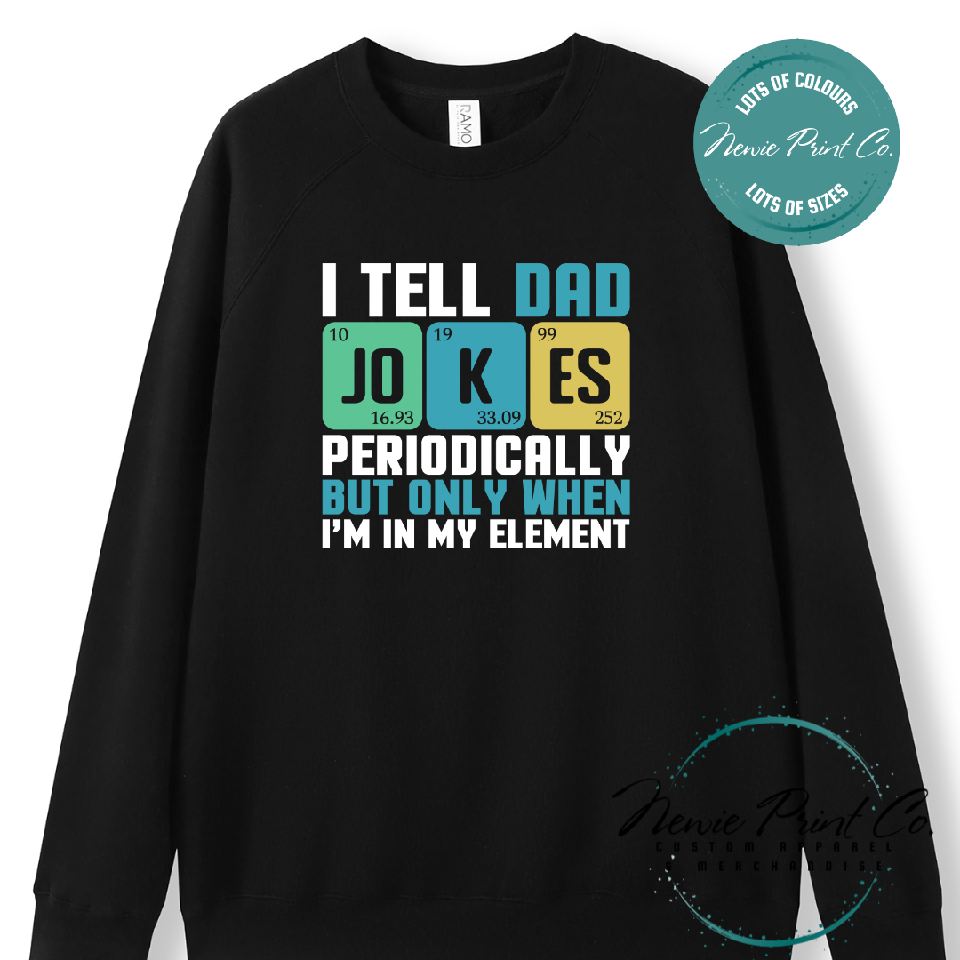 Funny science-themed t-shirt and jumper with the text “I Tell Dad Jokes Periodically” styled like a periodic table. Printed on high-quality cotton using durable DTF/DTG printing. Perfect geeky gift for dads, science lovers, and Father's Day.