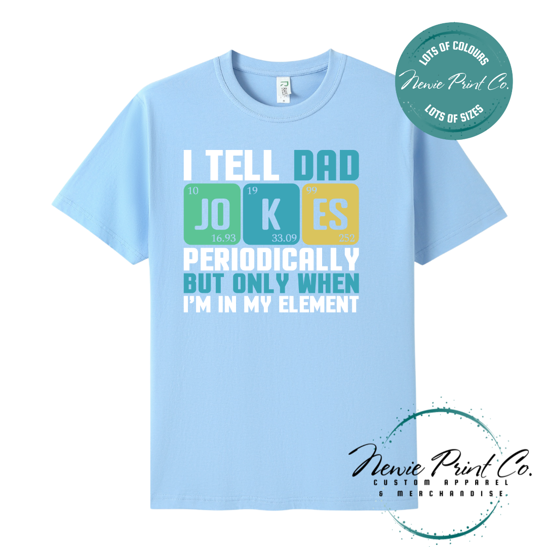 Funny science-themed t-shirt and jumper with the text “I Tell Dad Jokes Periodically” styled like a periodic table. Printed on high-quality cotton using durable DTF/DTG printing. Perfect geeky gift for dads, science lovers, and Father's Day.