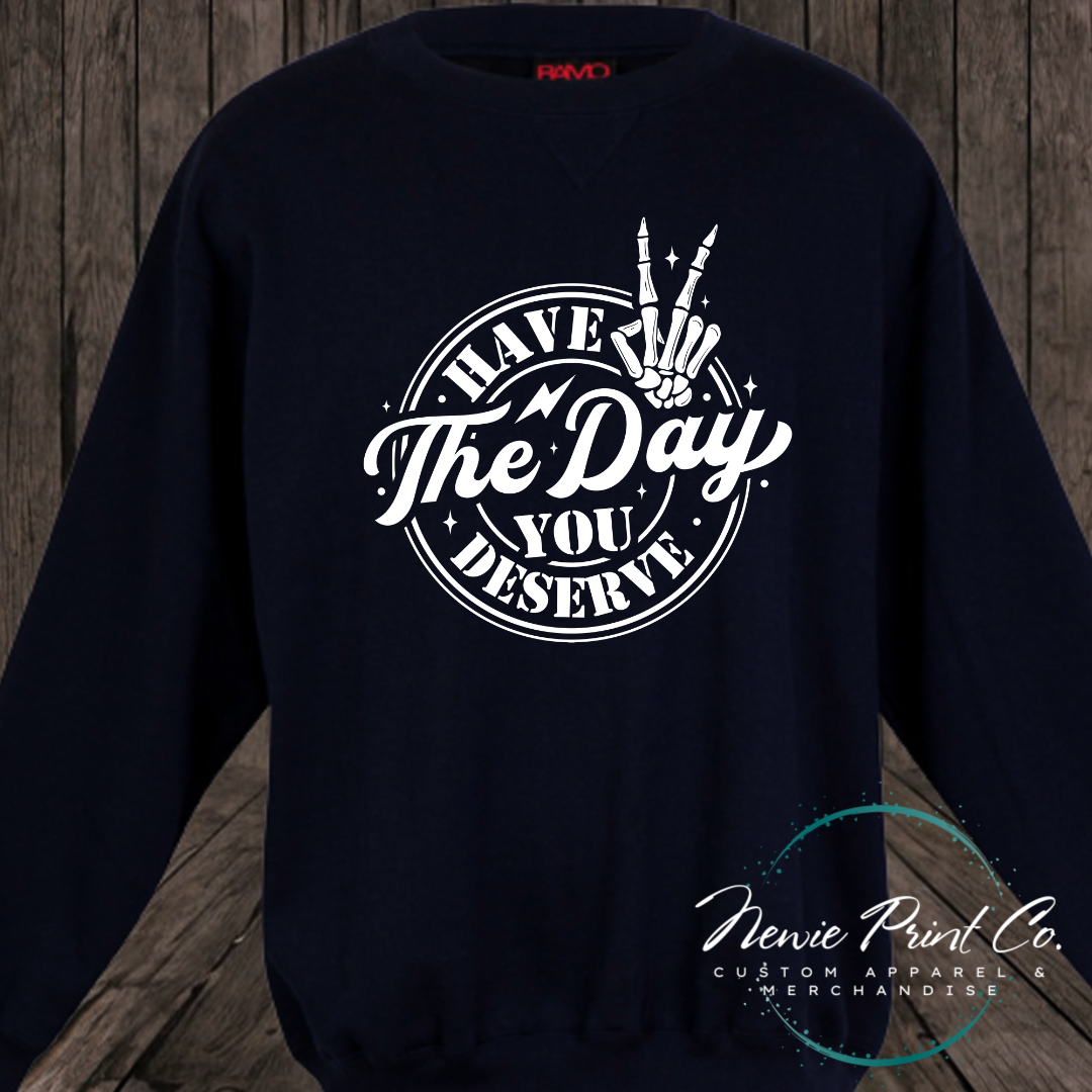 Have the Day You Deserve - Hoodie or Tee
