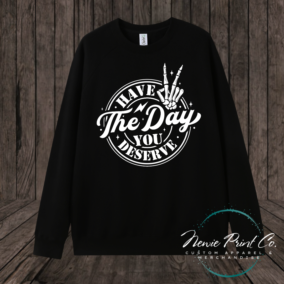 Have the Day You Deserve - Hoodie or Tee