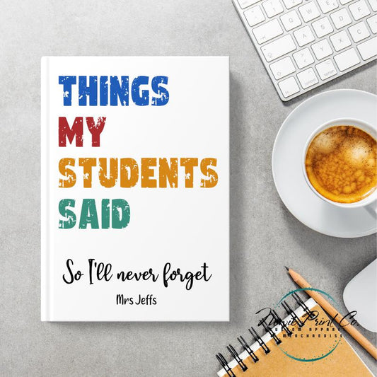 Custom Printed Teacher Notebook - Things My Students Said Distressed Font