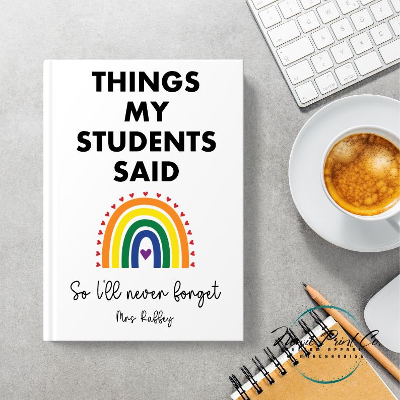Custom Printed Teacher Notebook - Things My Students Said Rainbow