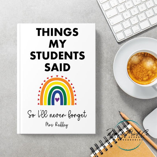 Custom Printed Teacher Notebook - Things My Students Said Rainbow