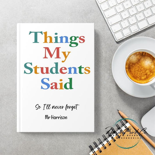 Custom Printed Teacher Notebook - Things My Students Said Coloured