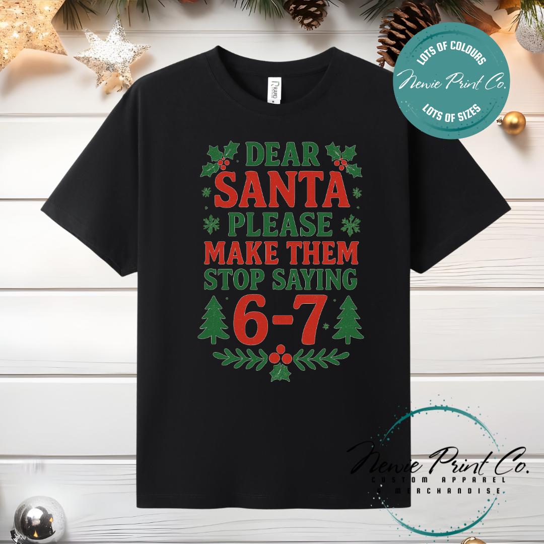 Dear Santa 6 7 - Christmas T-shirt
