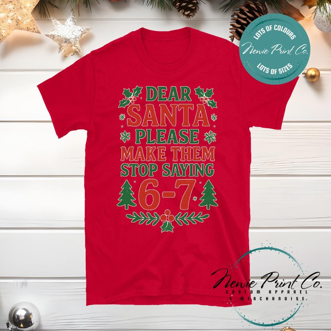 Dear Santa 6 7 - Christmas T-shirt